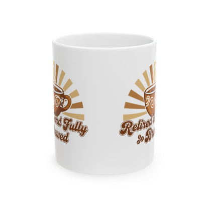 Retired and Fully Brewed Coffee Mug for Coffee Lovers