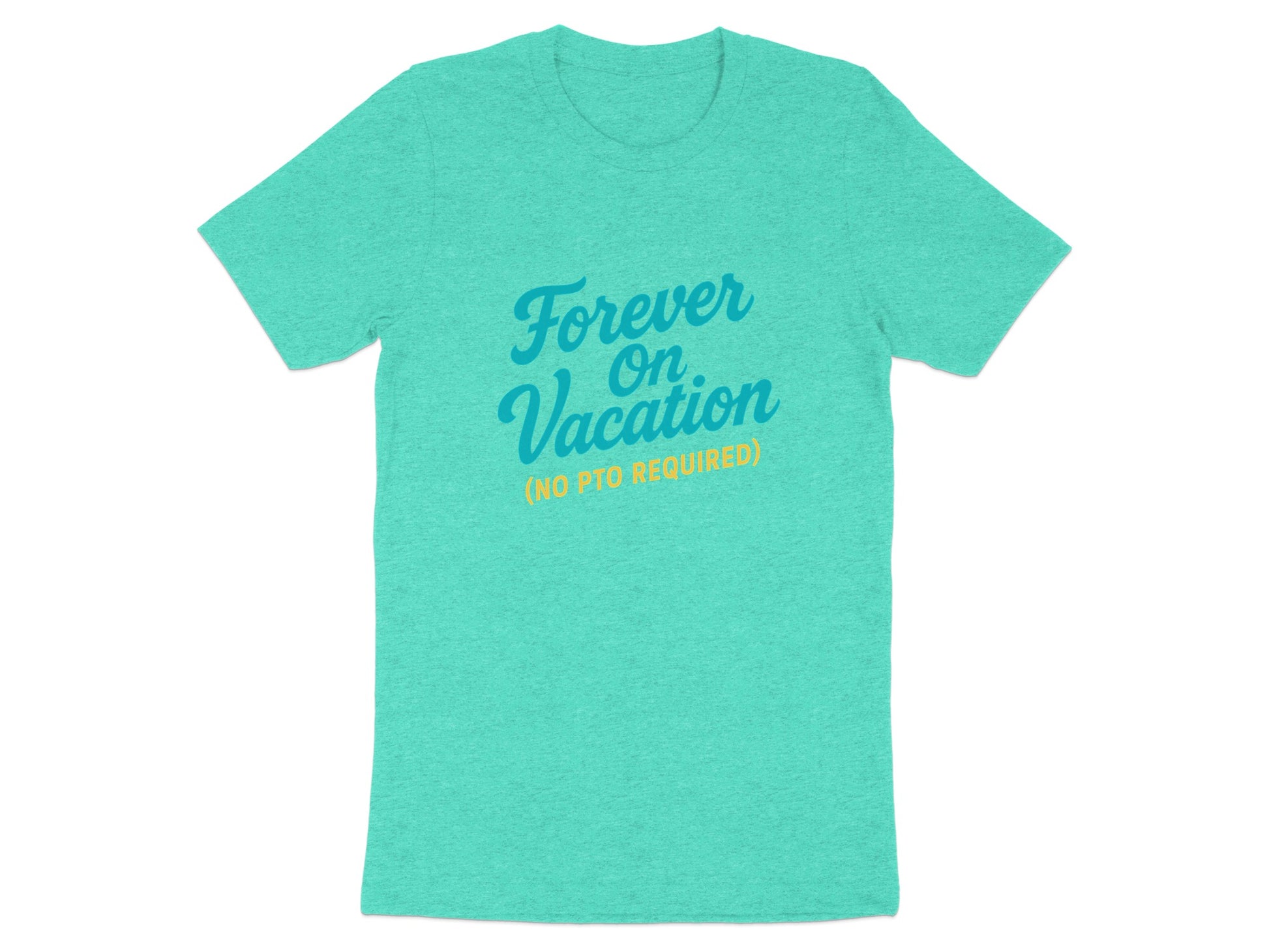 Forever On Vacation No PTO Required | Retirement Time | Best Choice Soft Color Bella T-Shirts - Retiree Gifts Retirement Party