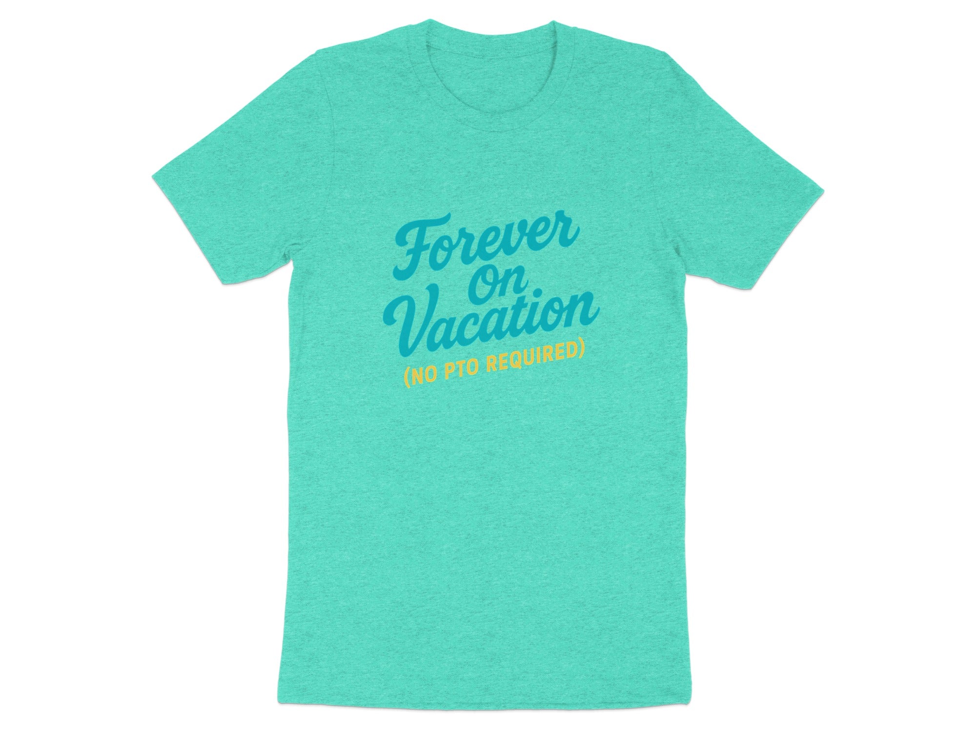 Forever On Vacation No PTO Required | Retirement Time | Best Choice Soft Color Bella T-Shirts - Retiree Gifts Retirement Party