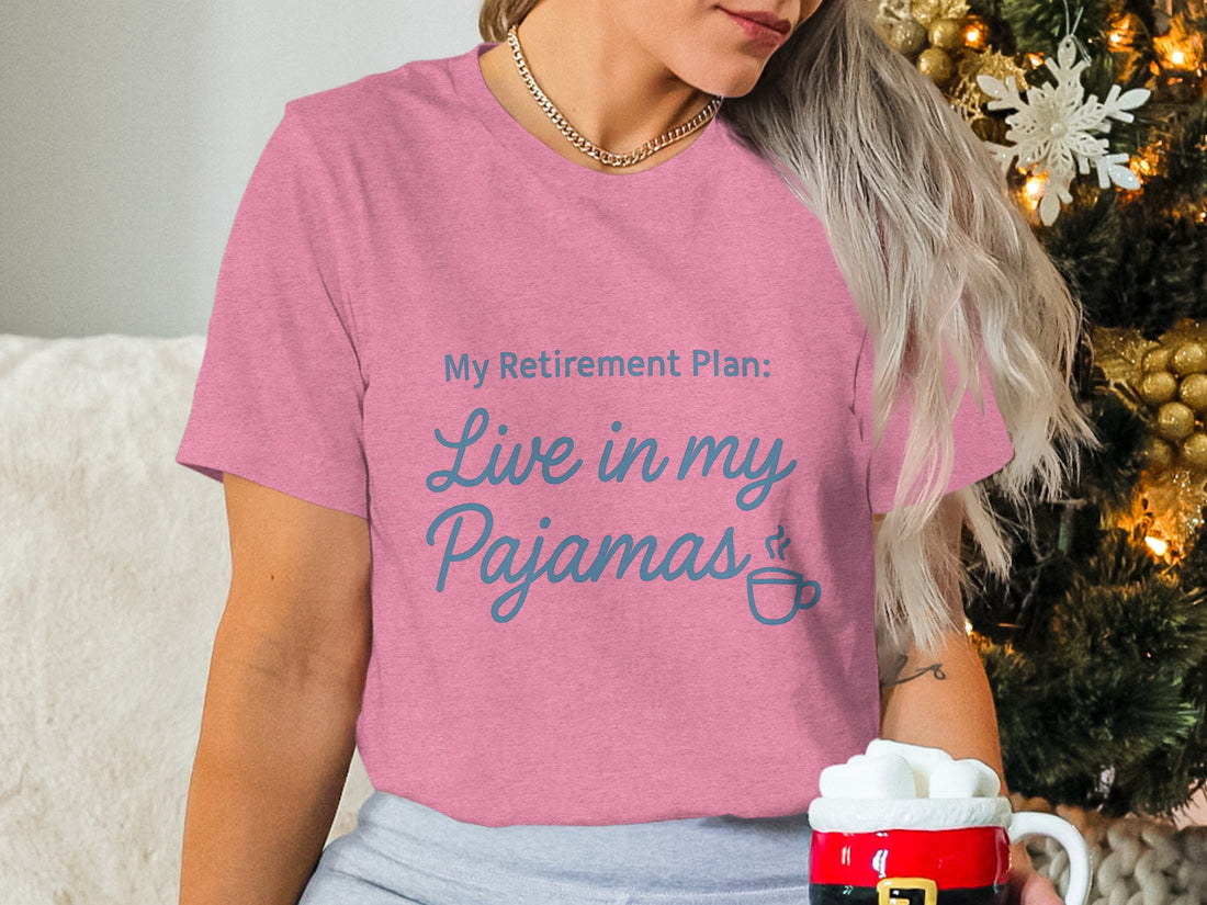 My Retirement Plan Live in my Pajamas | Retirement Fun | Soft Color Bella T-Shirts - Retiree Gifts Retirement Party