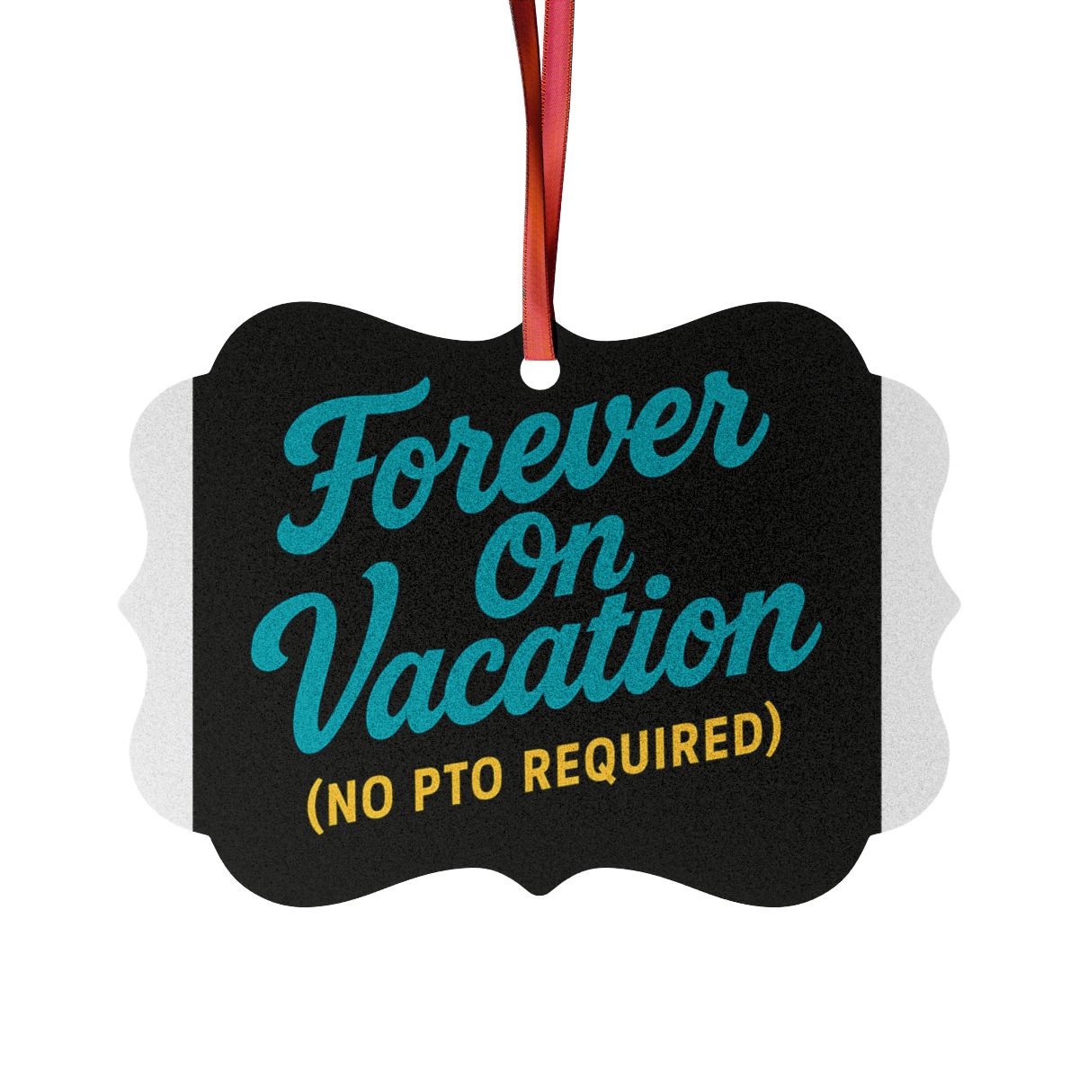 Forever On Vacation (No PTO Required) | Ornaments - Retiree Gifts Retirement Party