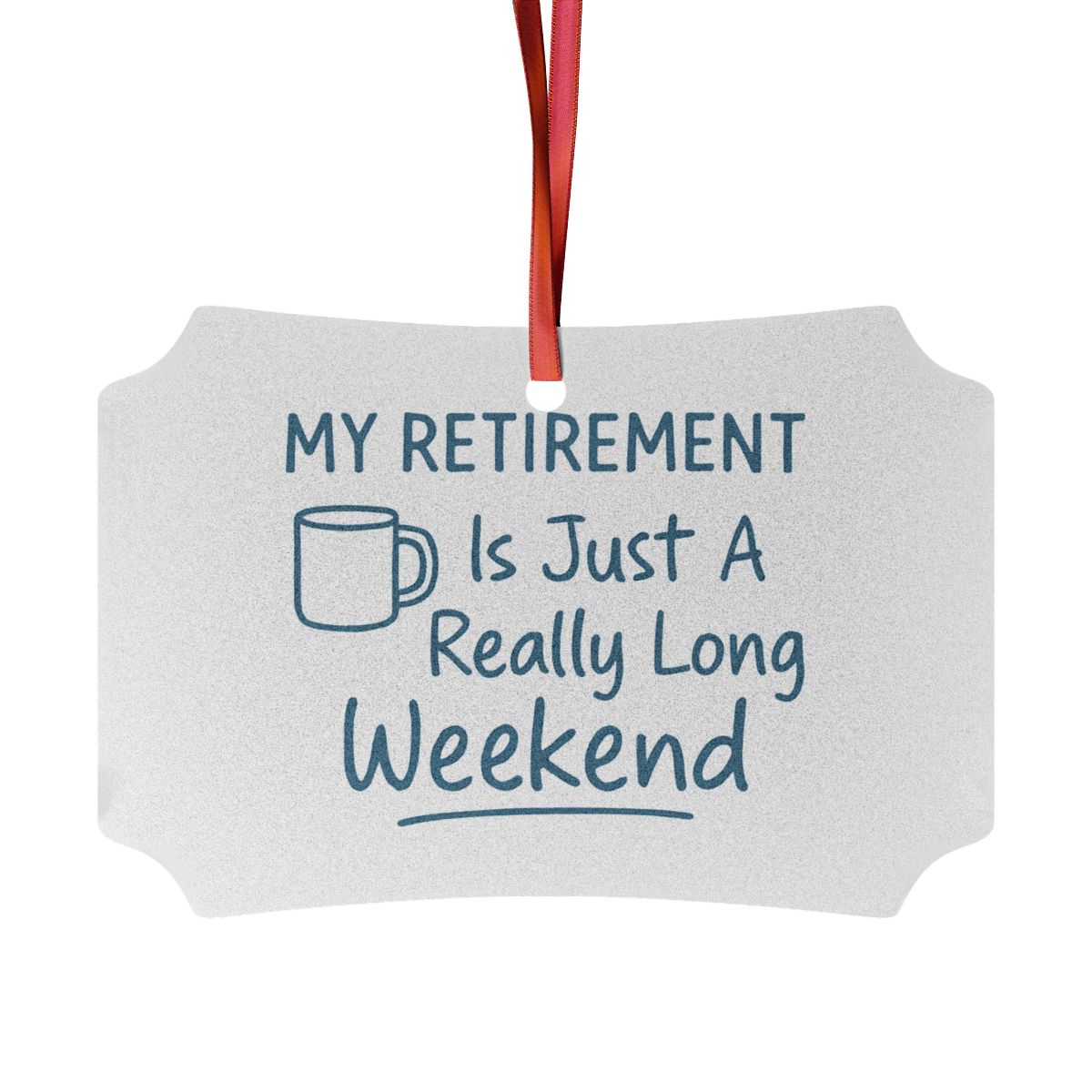 MY RETIREMENT Is Just A Really Long Weekend Ornaments | Perfect Gift for Retirees - Retiree Gifts Retirement Party