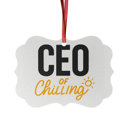 CEO of Chilling | Ideal Gift for Retirees Ornaments | Custom Cut Acrylic Ornament or Aluminum Ornament - Retiree Gifts Retirement Party