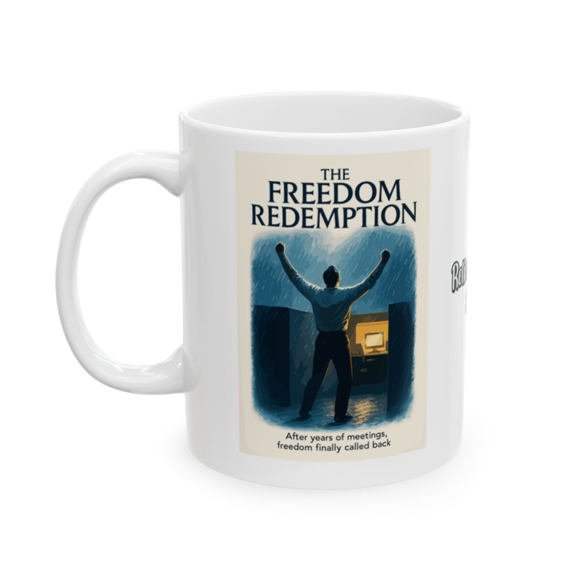 The Freedom Redemption | After Years of Meetings Freedom Finally Called Back | Personalized Microwavable Ceramic Mugs 11oz 15oz 20oz - Retiree Gifts Retirement Party