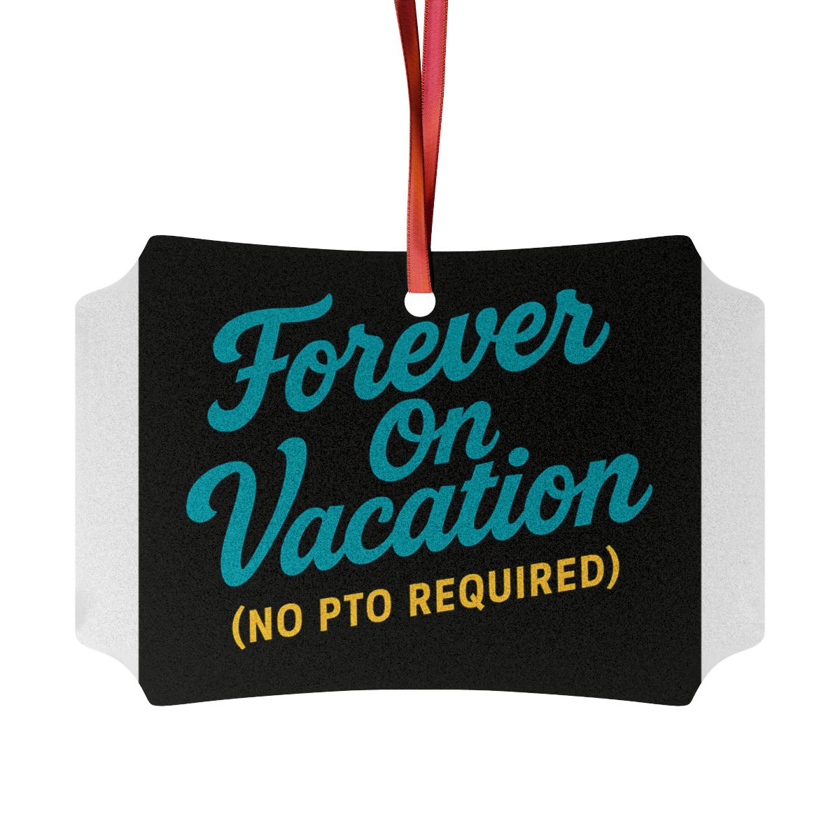 Forever On Vacation (No PTO Required) | Ornaments - Retiree Gifts Retirement Party