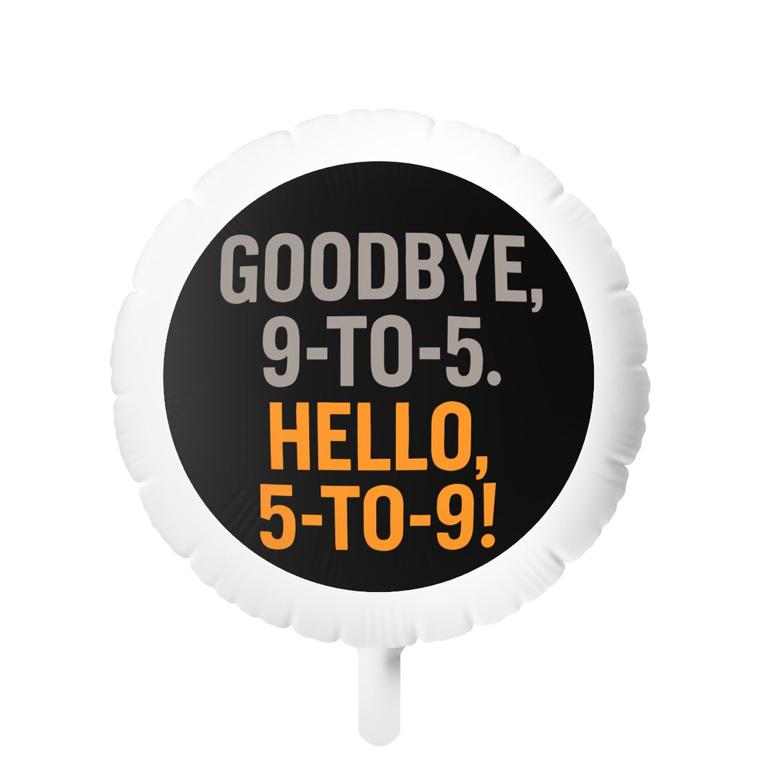 Goodbye 9-to-5 Hello 5-to-9 | Retirement Fun | Celebrate Freedom Mylar Ballons 11in or 22in - Retiree Gifts Retirement Party