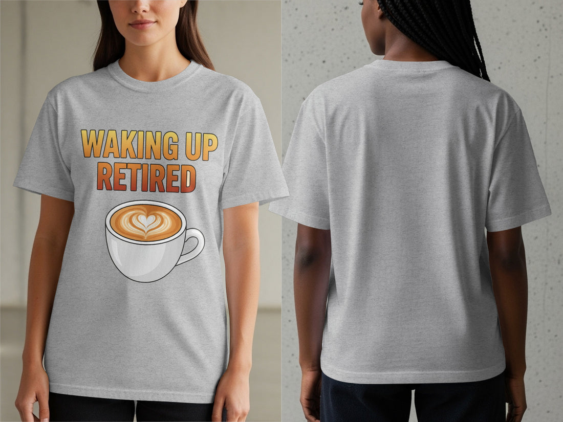 Waking Up Retired Graphic Tee for a Relaxed Lifestyle