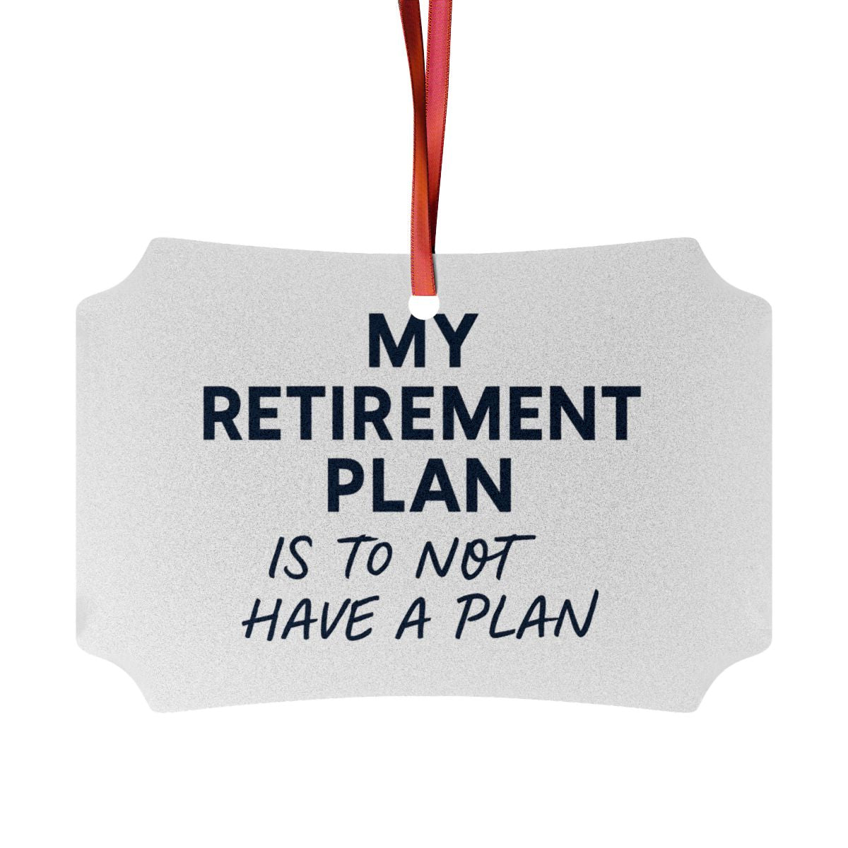 My Retirement Plan Is to Not Have a Plan Ornaments - Retiree Gifts Retirement Party