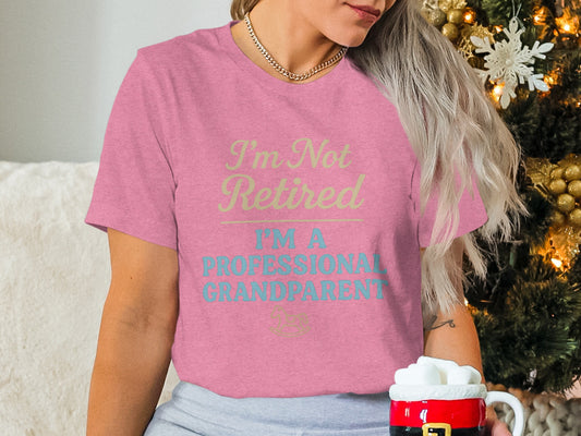 I'm Not Retired I'm A Professional Grandparent | Retirement Is Not | Perfect Gift for Grandparents Soft Color Bella T-Shirts - Retiree Gifts Retirement Party