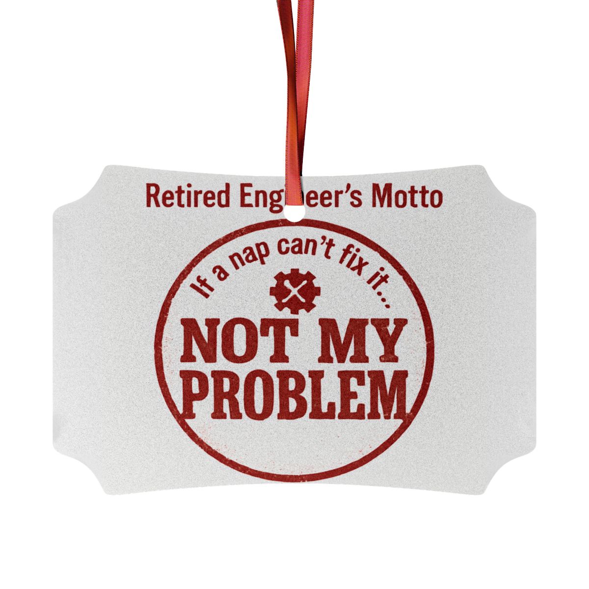 Retired Engineer's Motto Not My Problem Ornaments - Retiree Gifts Retirement Party