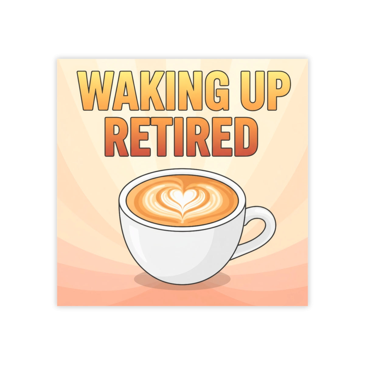 Waking Up Retired Coffee Cup Design Print