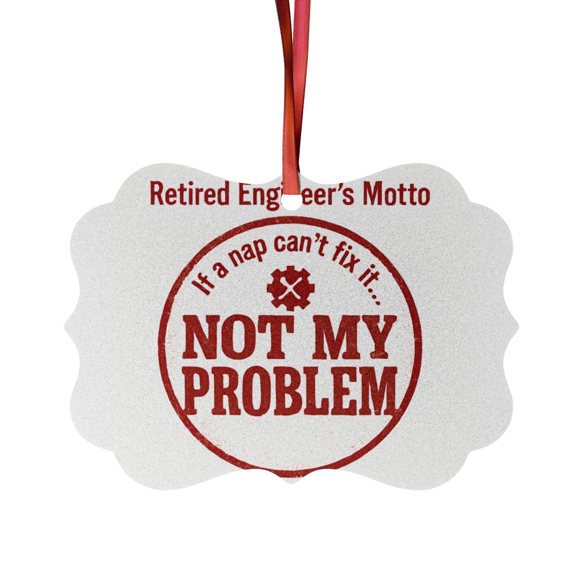 Retired Engineer's Motto Not My Problem Ornaments - Retiree Gifts Retirement Party