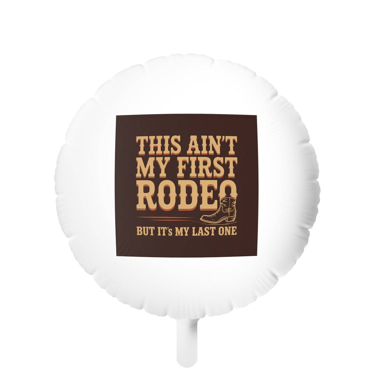 This Ain't My First Rodeo but It's My Last One 22in or 11in Mylar Ballons - Retiree Gifts Retirement Party