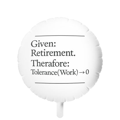 Given Retirement Therefore Tolerance to Work Zero | End of an Era | Personalized Retirement Mylar Ballons 11in or 22in - Retiree Gifts Retirement Party