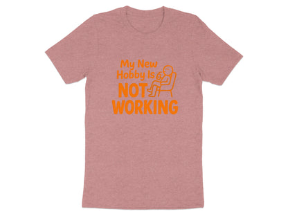 My New Hobby Is Not Working | Funny Retirement Saying | Soft Color Bella T-Shirts - Retiree Gifts Retirement Party