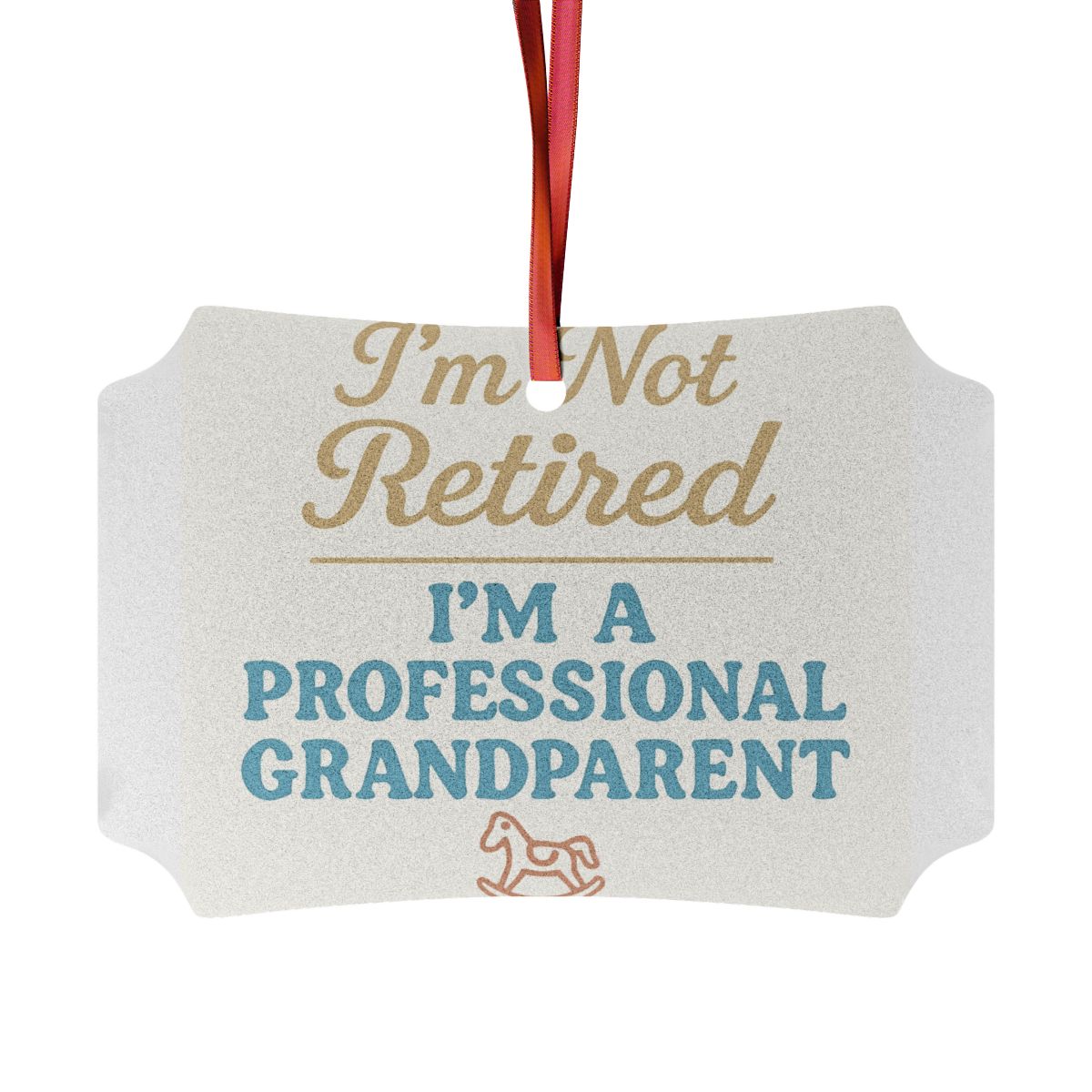 I'm Not Retired I'm A Professional Grandparent | Unique Ornaments - Retiree Gifts Retirement Party