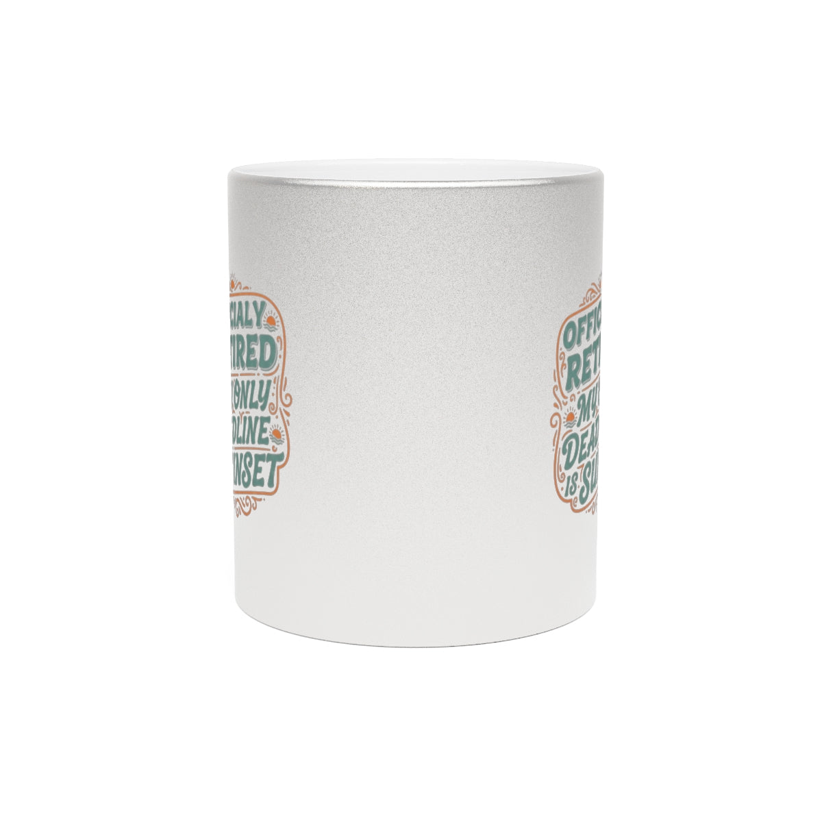 Officially Retired My Only Deadline Is Sunset | Perfect Mug For Retirees Gold Silver Black or Access Mugs - Retiree Gifts Retirement Party