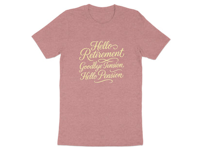 Hello Retirement Goodbye Tension Hello Pension | Celebrate with Soft Color Bella T-Shirts - Retiree Gifts Retirement Party