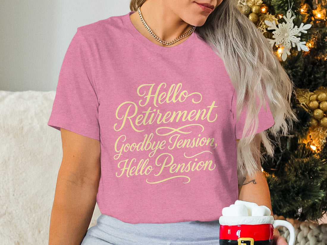 Hello Retirement Goodbye Tension Hello Pension | Celebrate with Soft Color Bella T-Shirts - Retiree Gifts Retirement Party