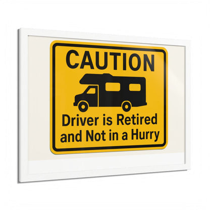 Caution Driver Retired Funny Car Motorhome Sign Framed Art Posters - Retiree Gifts Retirement Party
