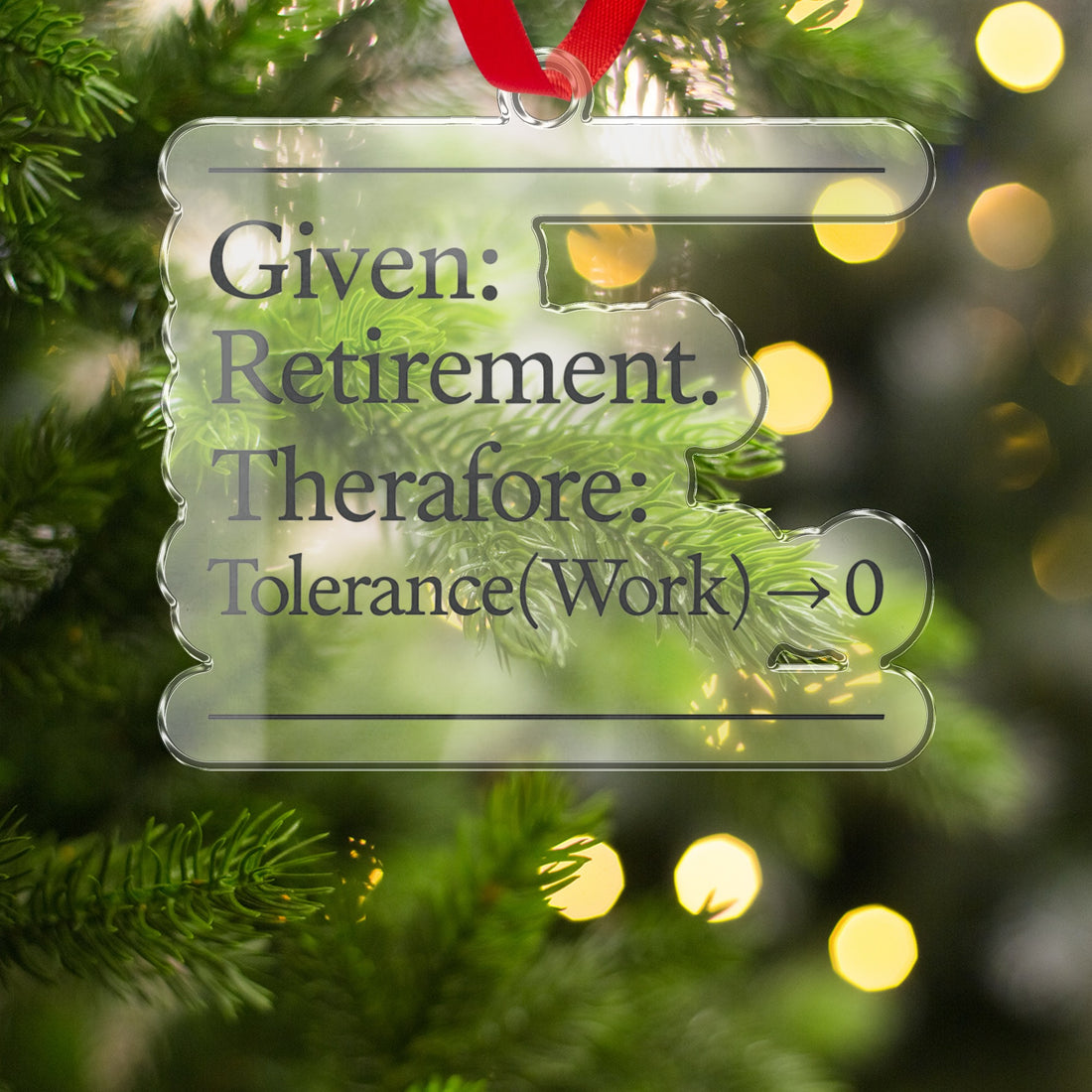 Given Retirement Therefore Tolerance Work 0 Ornaments - Retiree Gifts Retirement Party