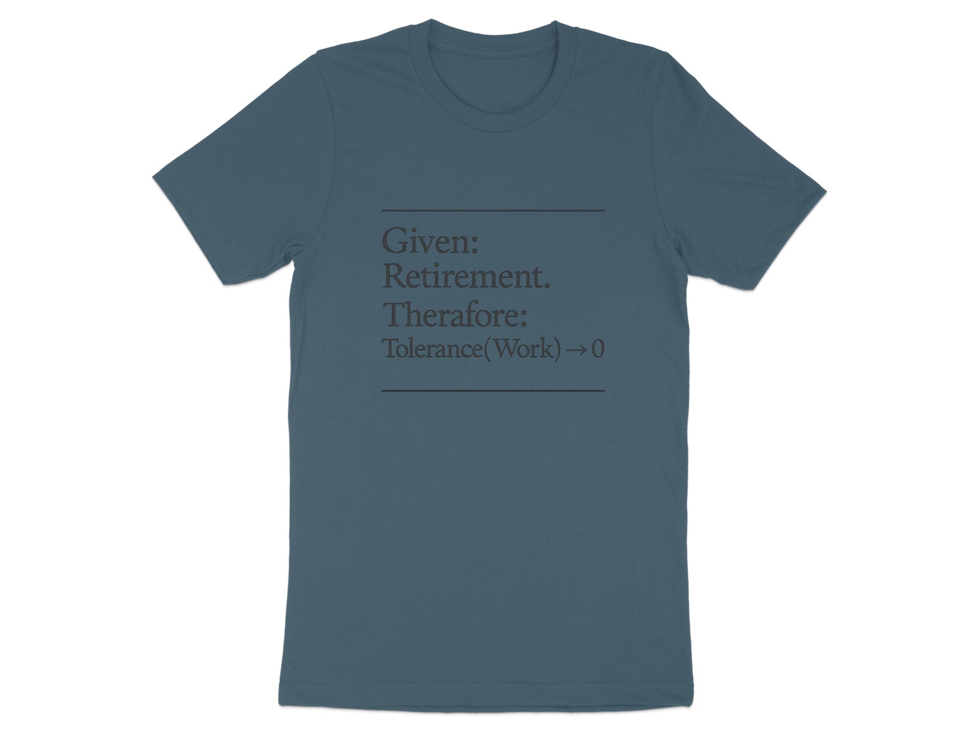 Given Retirement Therefore Tolerance Work Zero | Dark Heaterh Color Bella T-Shirts - Retiree Gifts Retirement Party