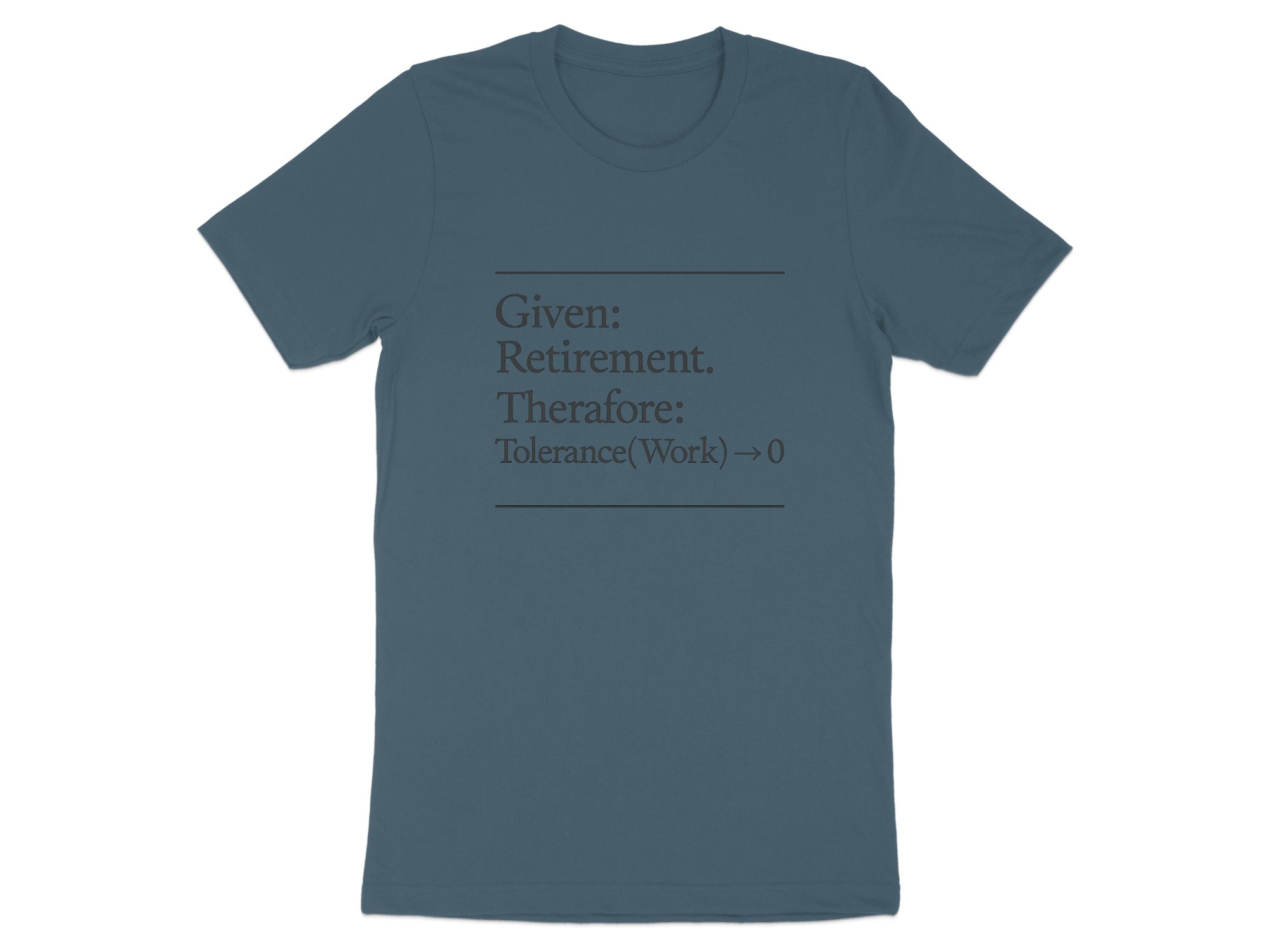 Given Retirement Therefore Tolerance Work Zero | Dark Heaterh Color Bella T-Shirts - Retiree Gifts Retirement Party