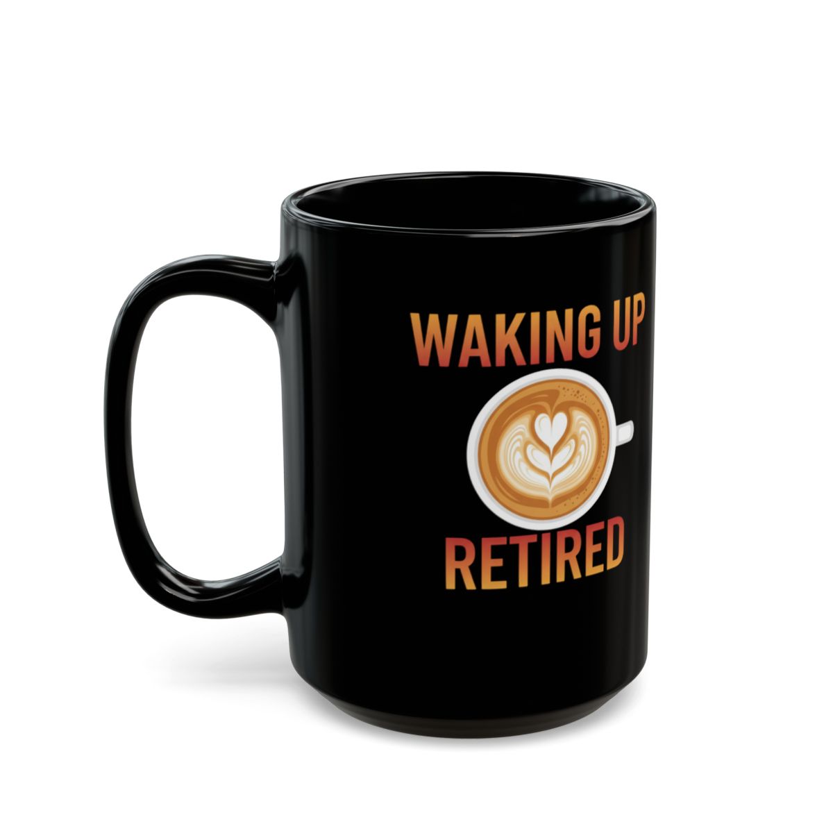 Waking Up Retired Coffee Mug Great Gift for Retirees