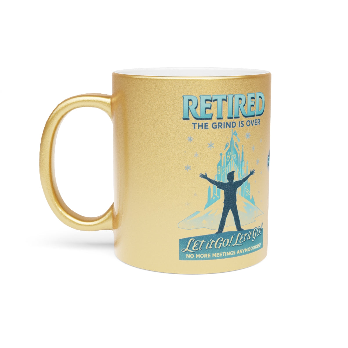 Retired The Grind Is Over Let it Go No More Meetings Mug
