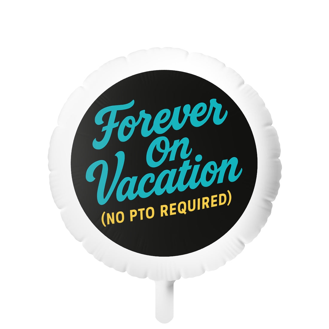 Forever on Vacation No PTO Required | Retirement Balloons | A Retirement Gift Idea Mylar Ballons 11in or 22in - Retiree Gifts Retirement Party