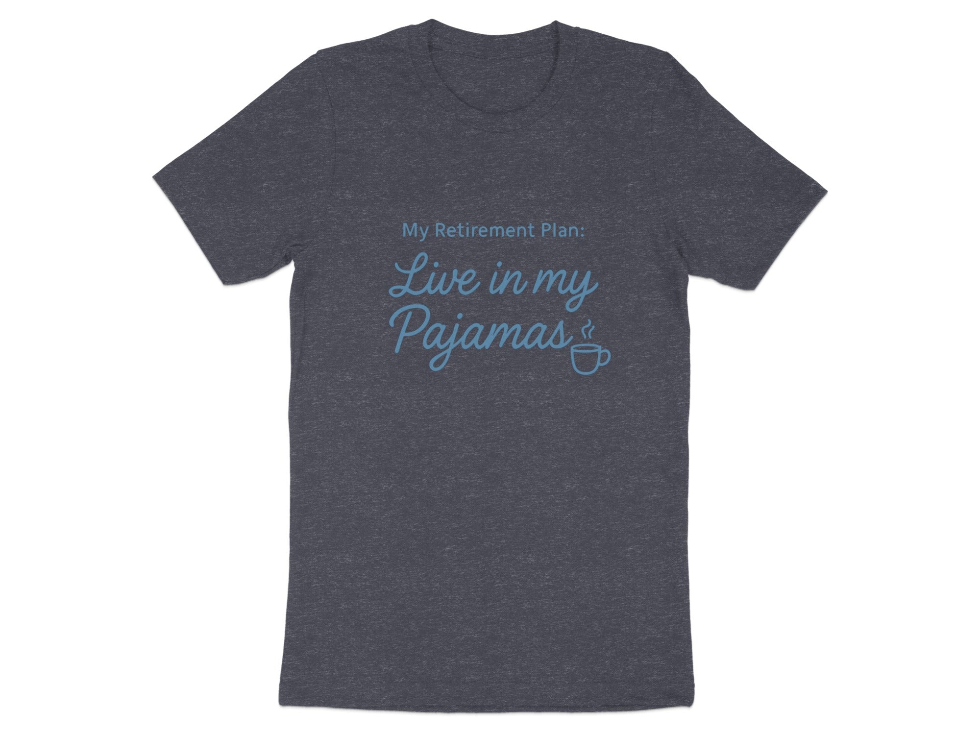 My Retirement Plan Live in my Pajamas | Dark Heaterh Color Bella T-Shirts - Retiree Gifts Retirement Party