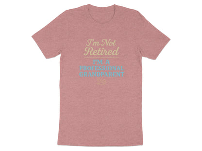 I'm Not Retired I'm A Professional Grandparent | Retirement Is Not | Perfect Gift for Grandparents Soft Color Bella T-Shirts - Retiree Gifts Retirement Party
