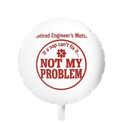 Retired Engineer's Motto If Nap Cant Fix It | NOT MY PROBLEM | This retirement ornament Mylar Ballons 11in or 22in - Retiree Gifts Retirement Party