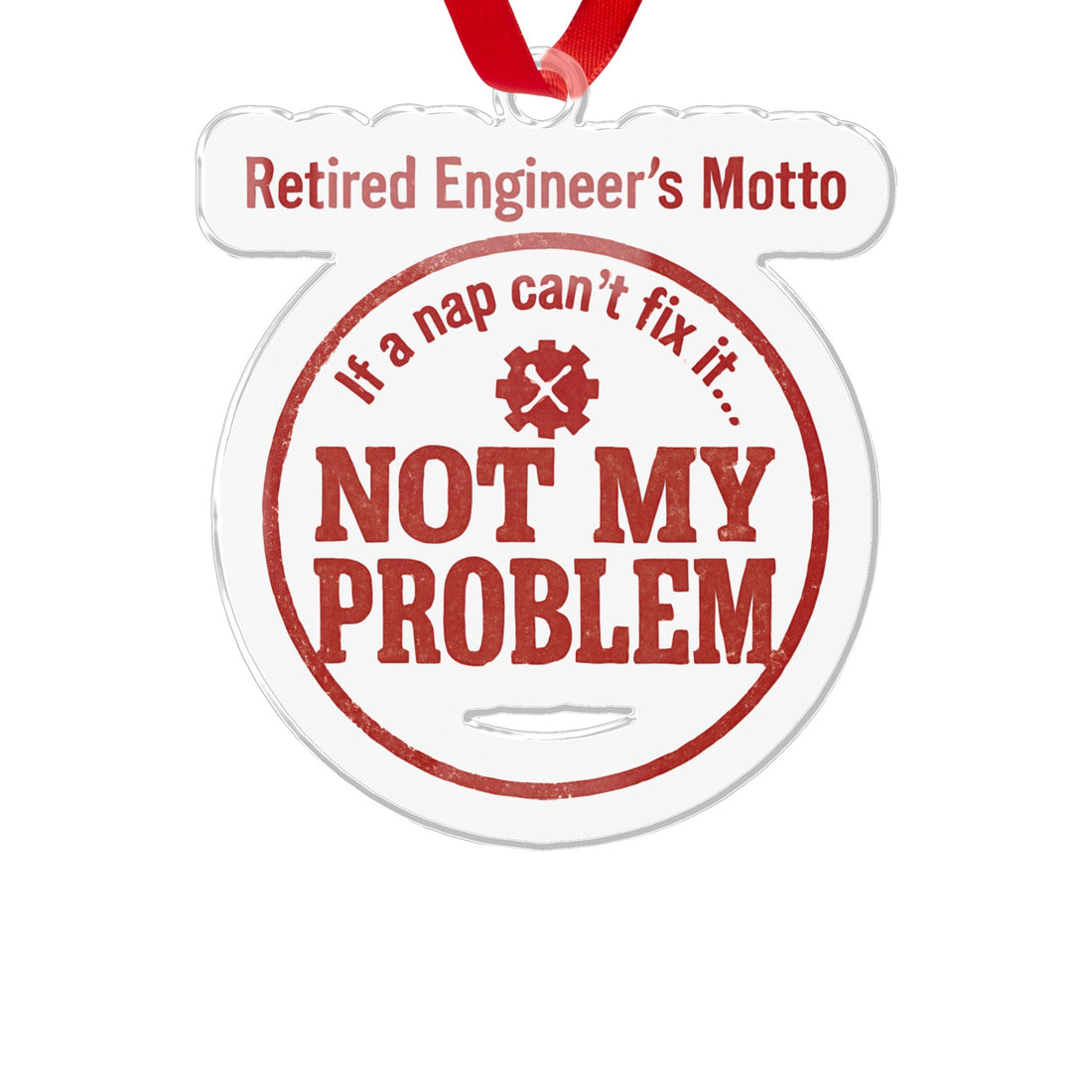 Retired Engineer's Motto Not My Problem Ornaments - Retiree Gifts Retirement Party