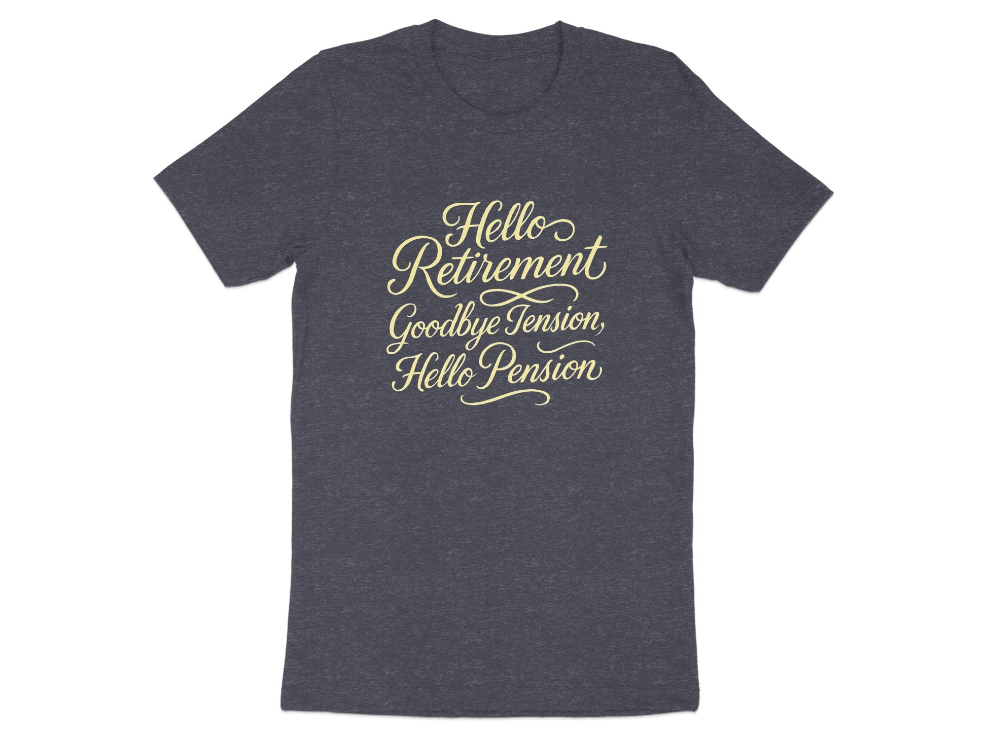 Hello Retirement Goodbye Tension Hello Pension | Dark Heaterh Color Bella T-Shirts - Retiree Gifts Retirement Party