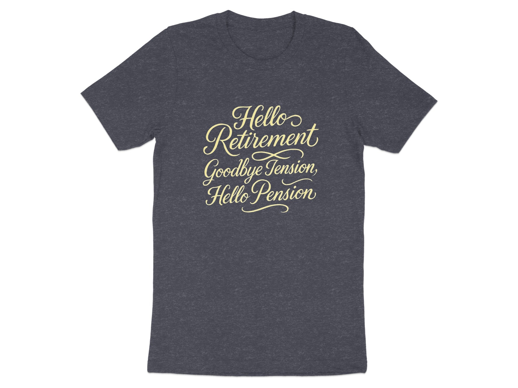 Hello Retirement Goodbye Tension Hello Pension | Dark Heaterh Color Bella T-Shirts - Retiree Gifts Retirement Party