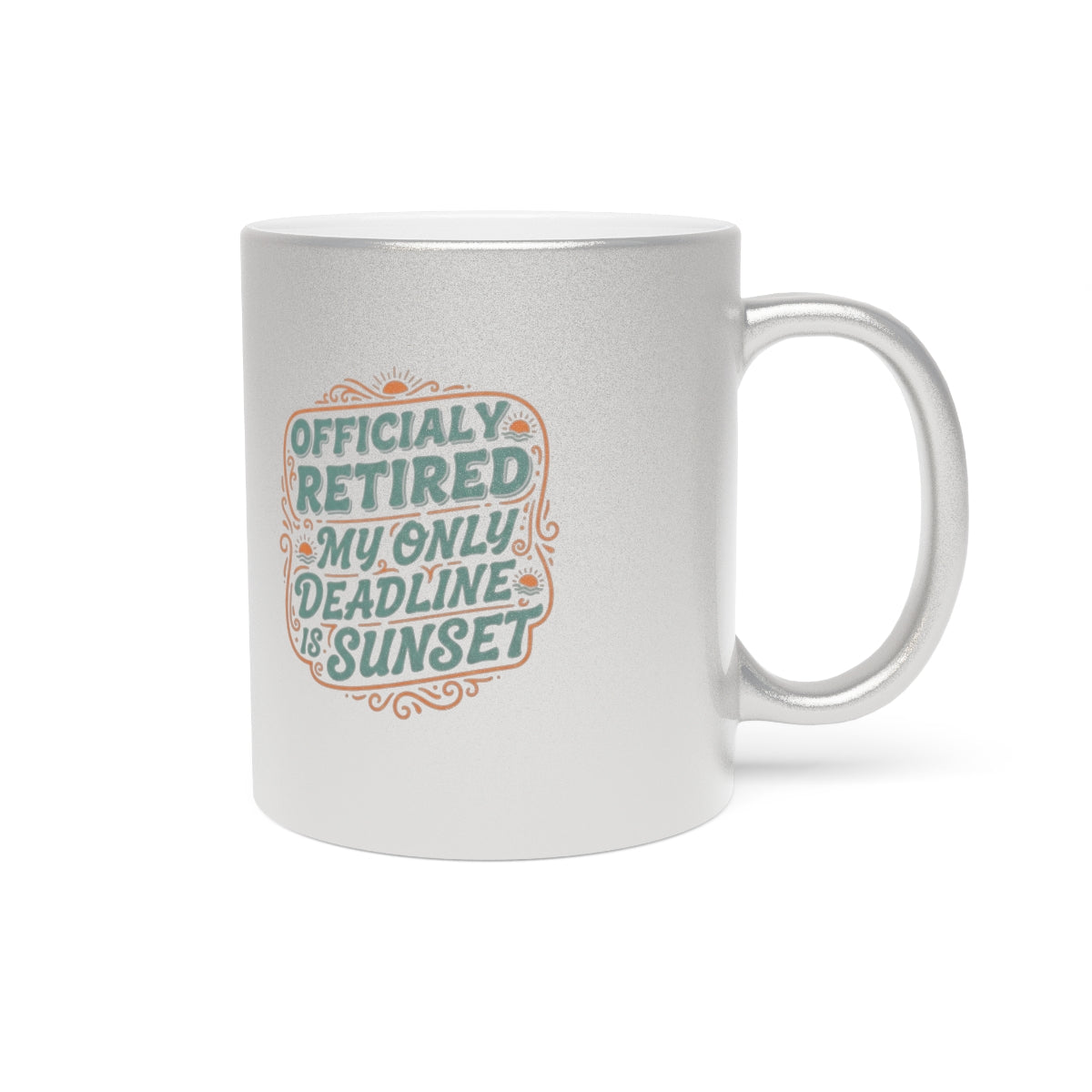 Officially Retired My Only Deadline Is Sunset | Perfect Mug For Retirees Gold Silver Black or Access Mugs - Retiree Gifts Retirement Party