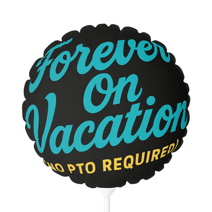 Forever on Vacation No PTO Required | Retirement Balloons | A Retirement Gift Idea Mylar Ballons 11in or 22in - Retiree Gifts Retirement Party